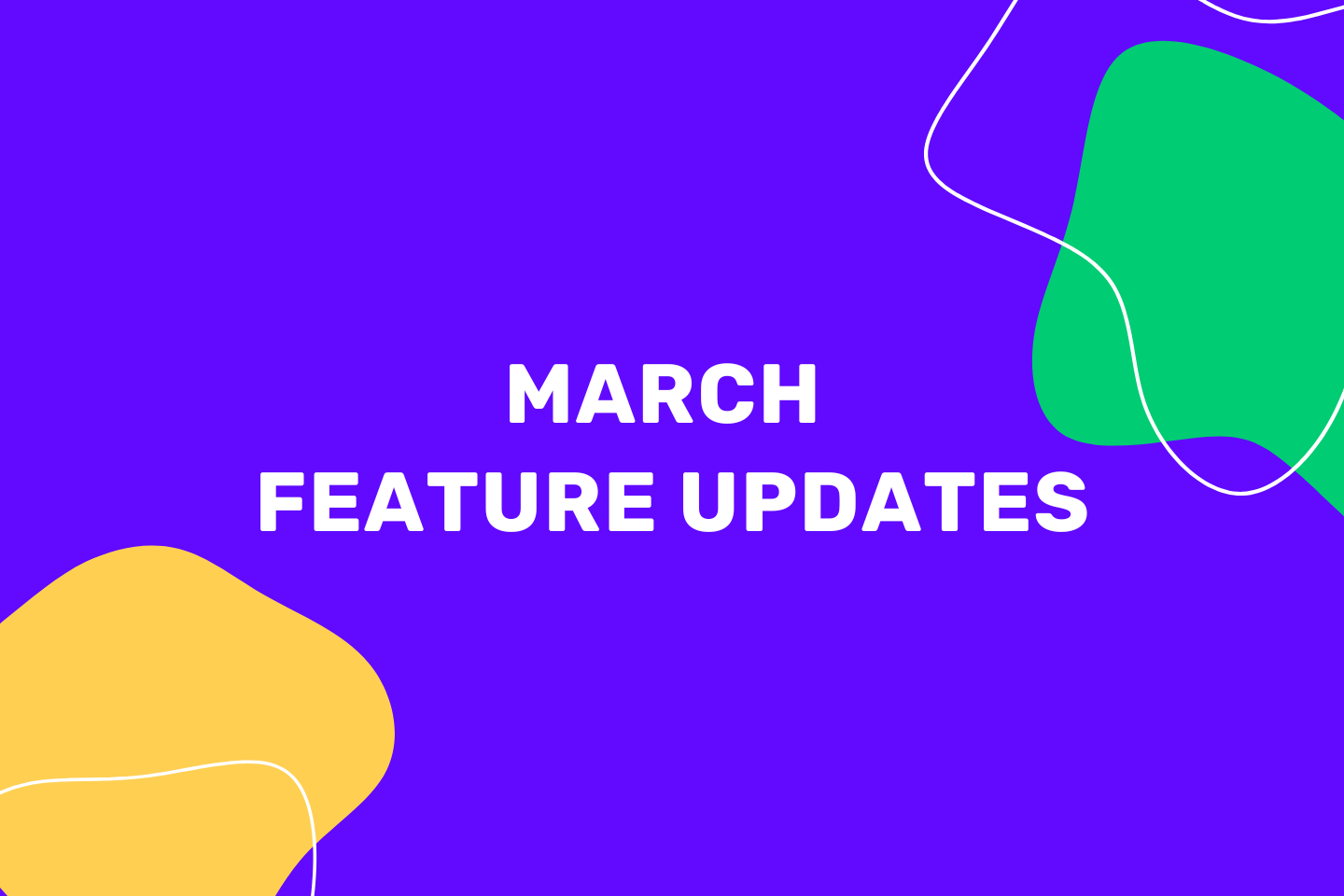 March Feature Updates