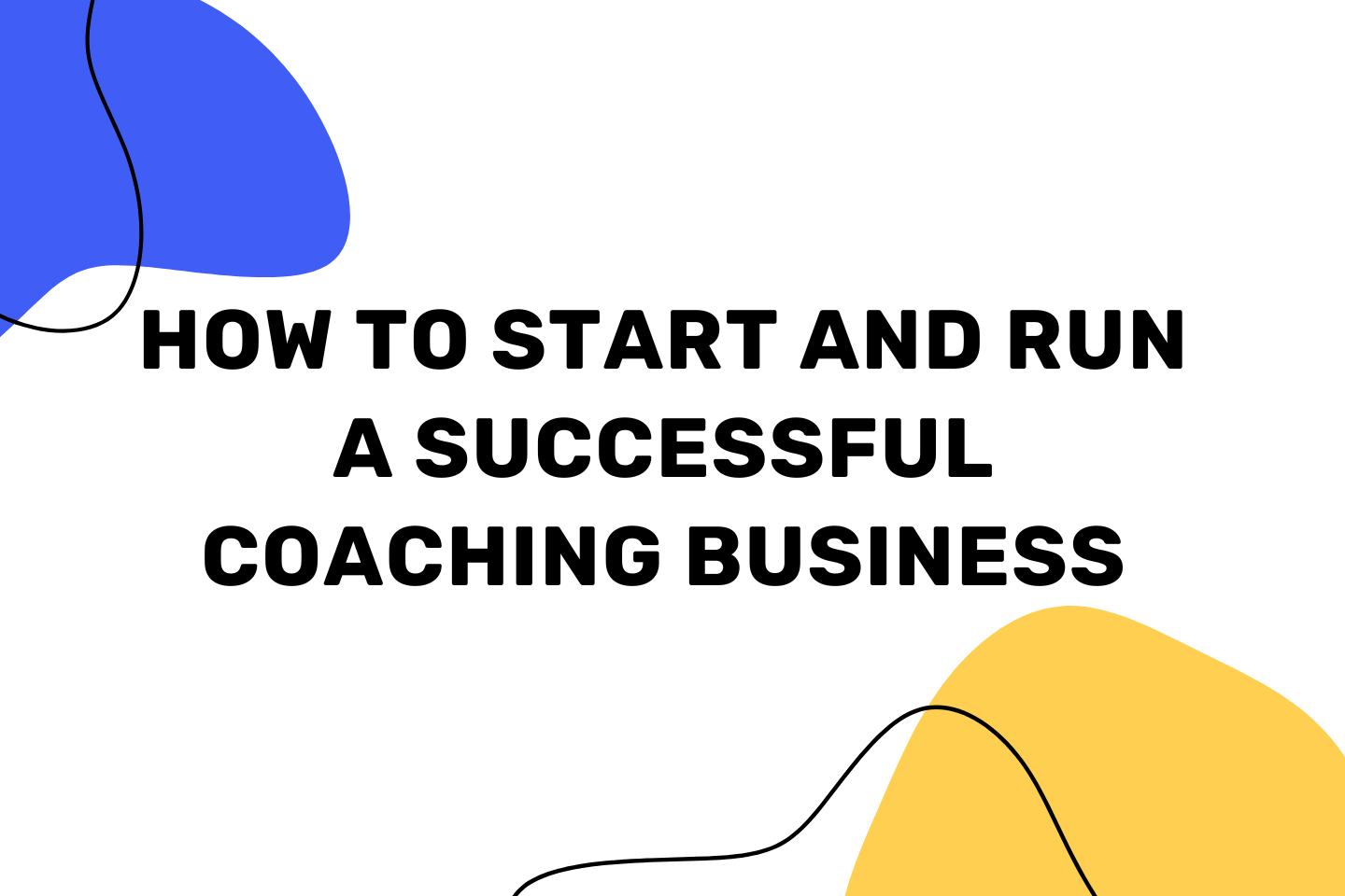 How To Start And Run A Successful Coaching Business