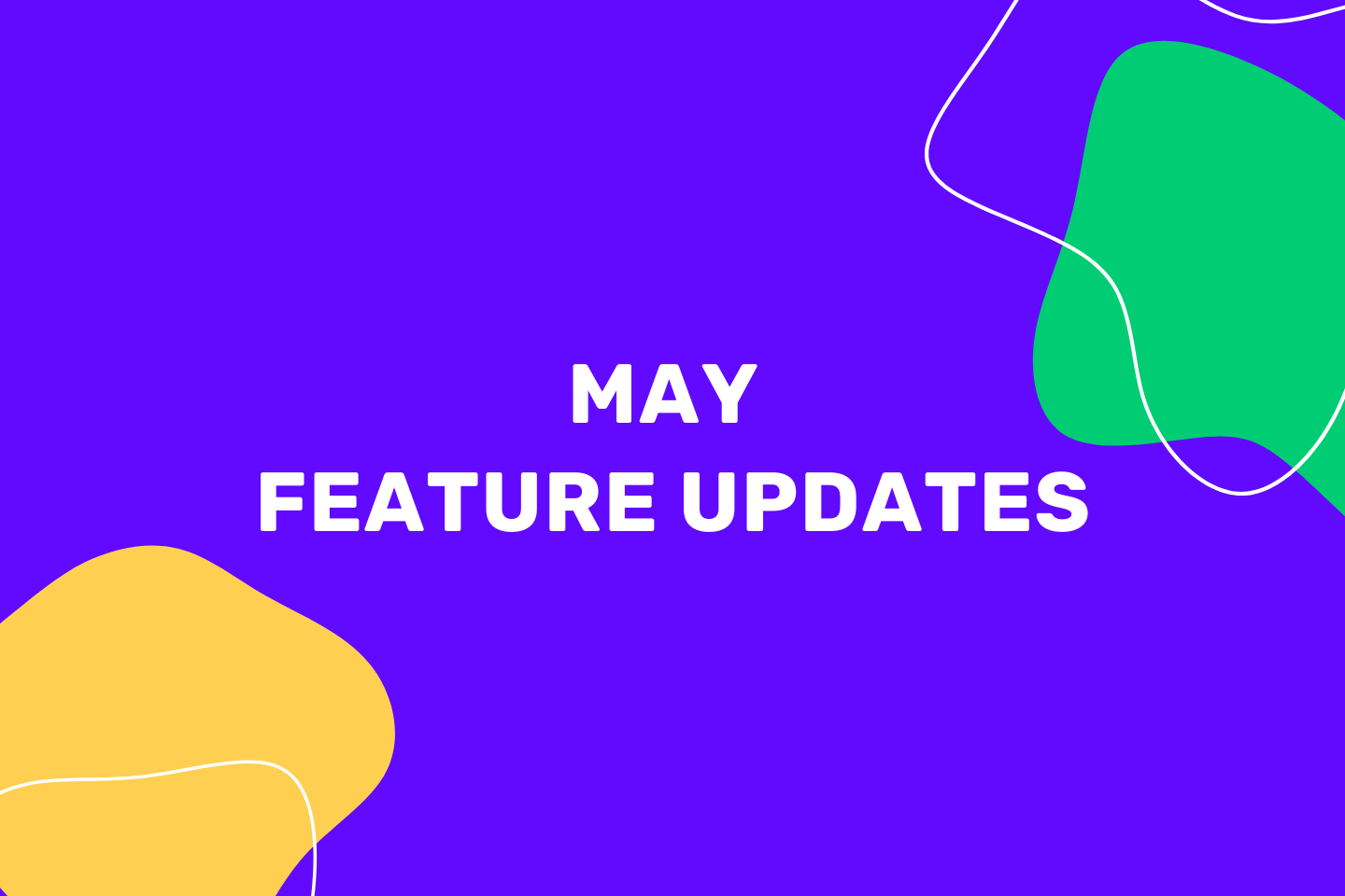 May Feature Updates