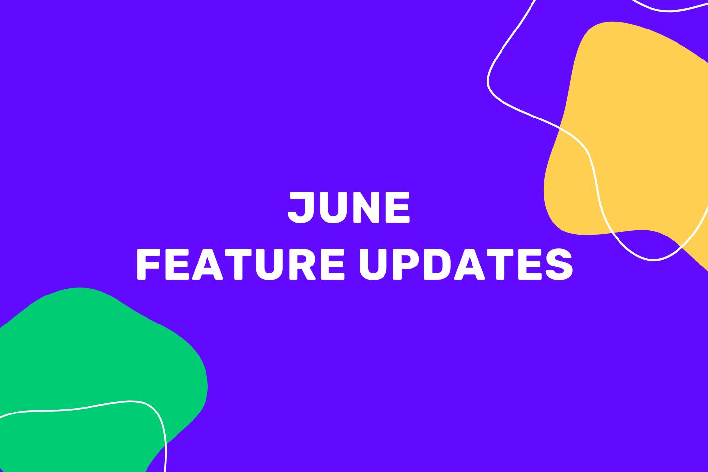 June Feature Updates