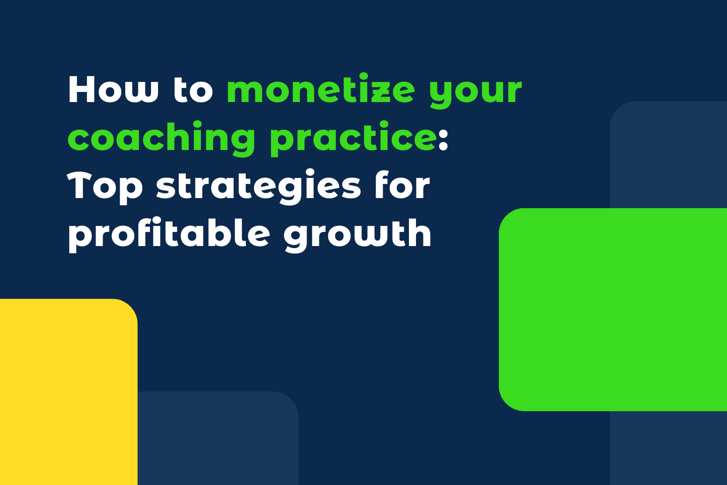 How to monetize your coaching practice: Top strategies for profitable growth