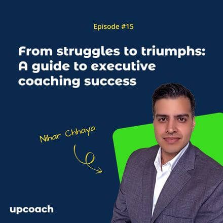 From Struggles to Triumphs: Nihar Chhaya's Guide to Executive Coaching Success