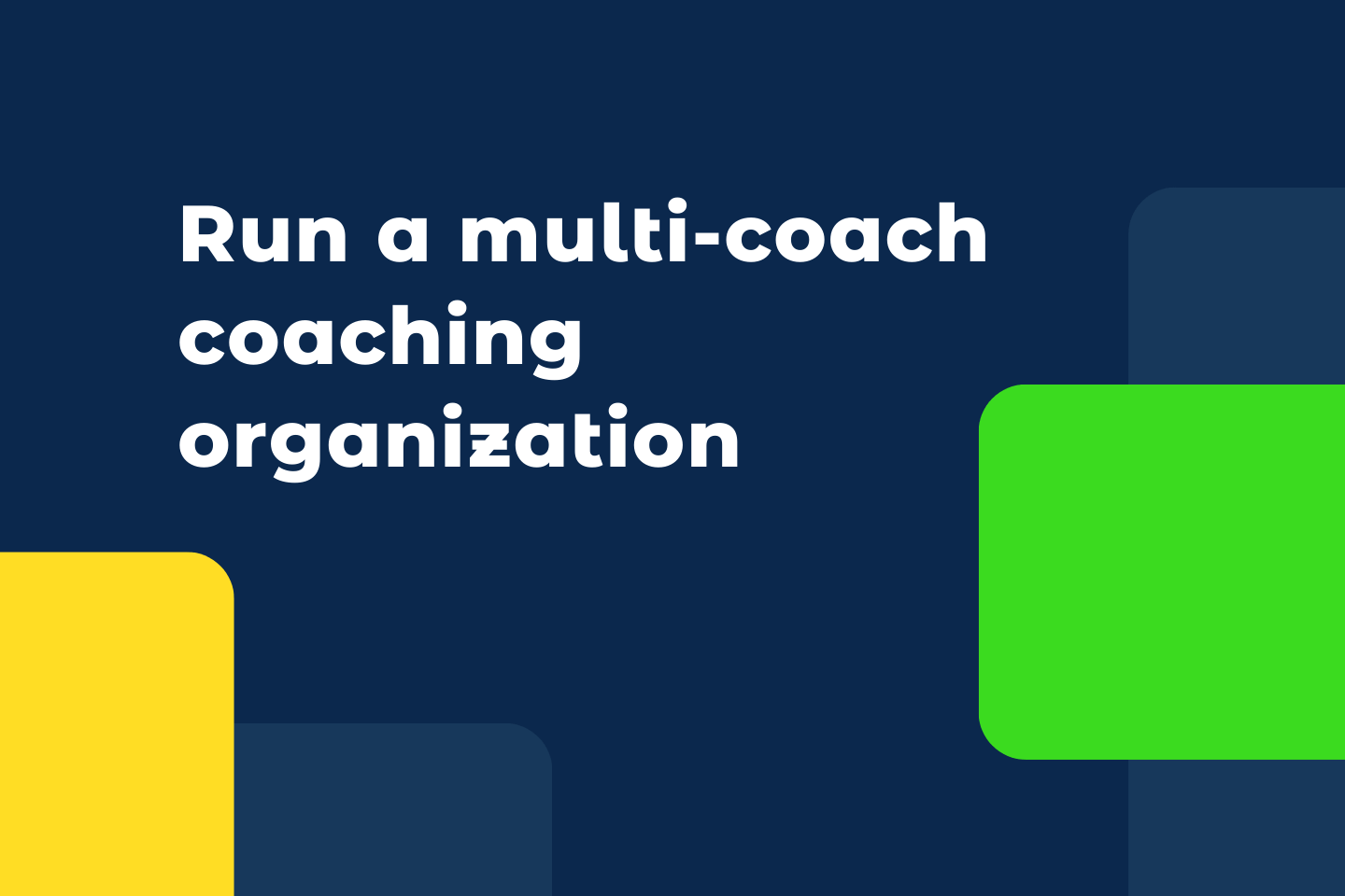 How to Run a Multi-Coach Coaching Organization