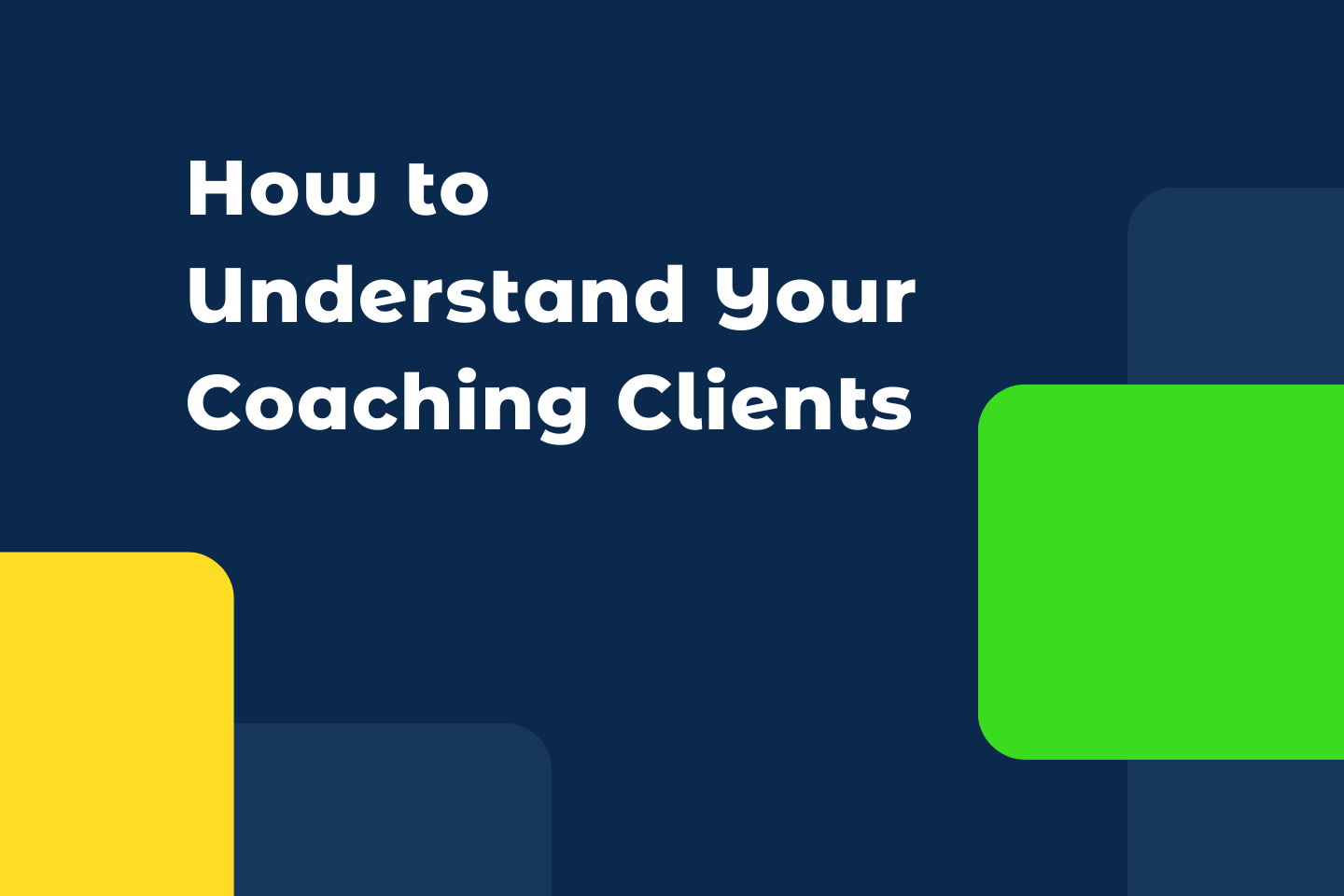 How to Understand Your Coaching Clients