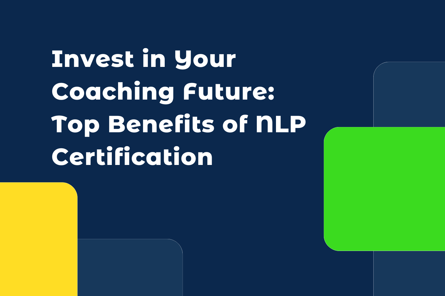 How to Invest in Your Coaching Future: Top Benefits of NLP Certification