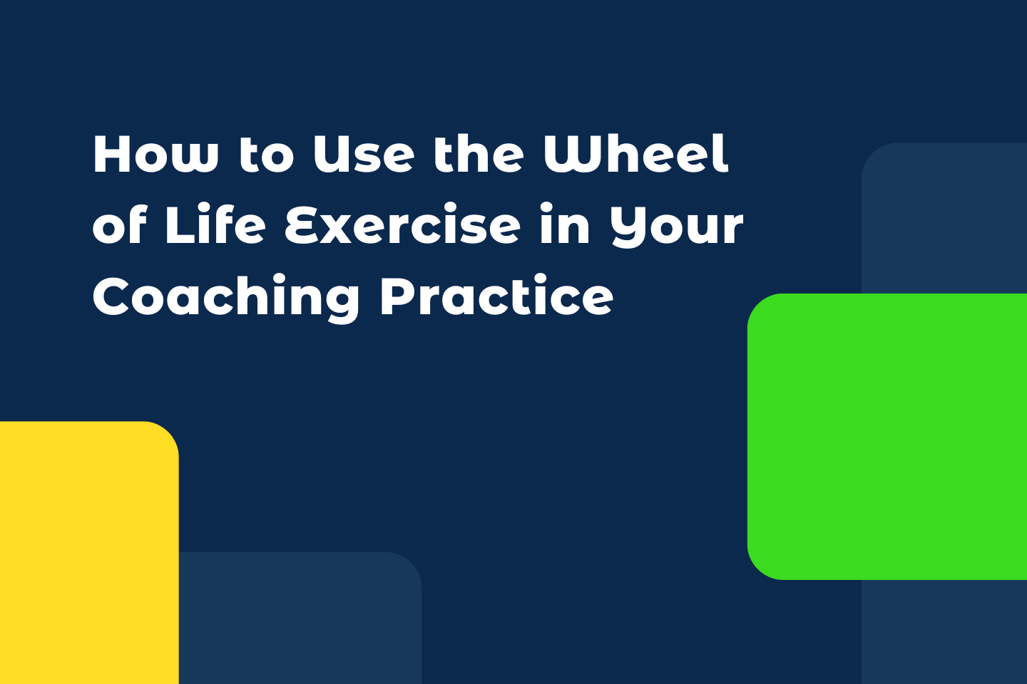 How to Use the Wheel of Life Exercise in Your Coaching Practice