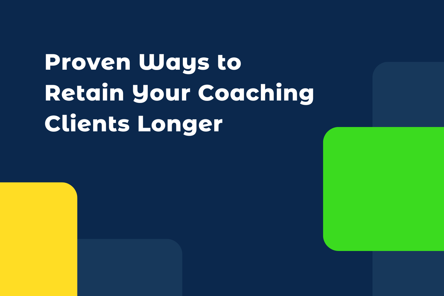 Proven Ways to Retain Your Coaching Clients