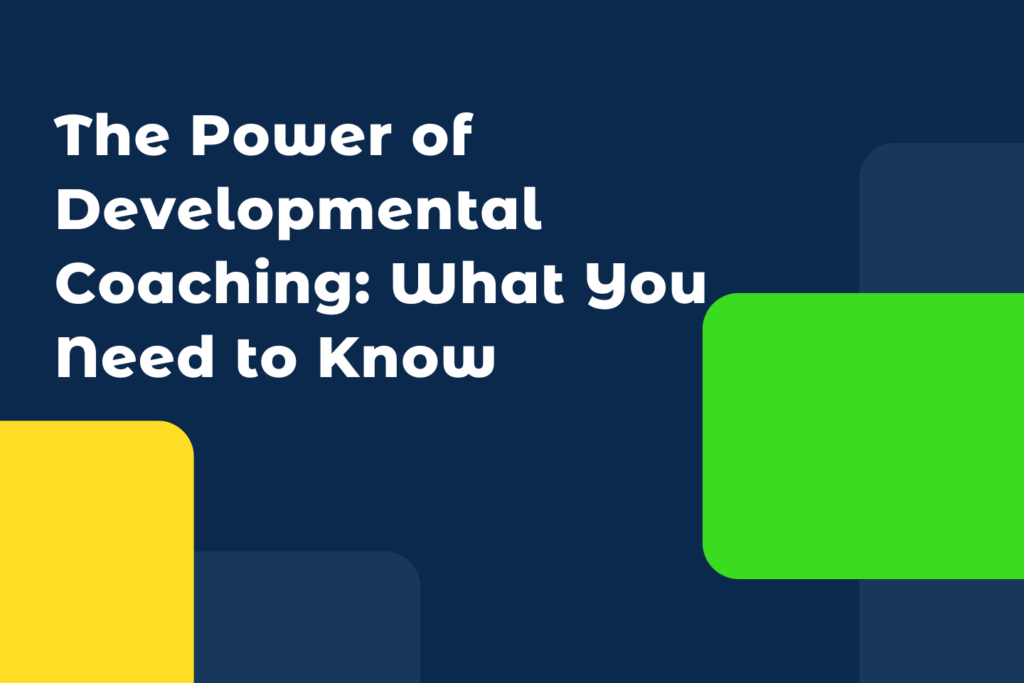 The Power of Developmental Coaching: What You Need to Know | upcoach ...