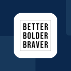 better-bolder-braver